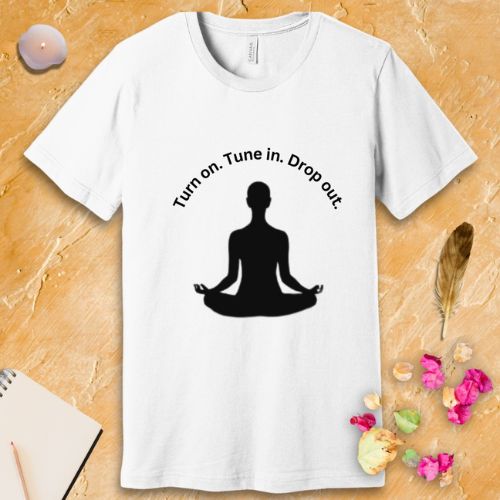 Turn On Tune in Drop Out - Meditator T-Shirt