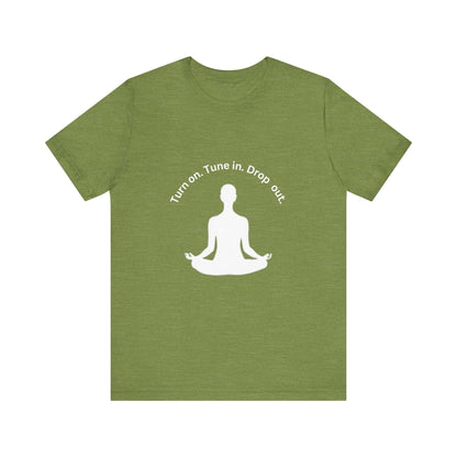 Turn On Tune in Drop Out - Meditator T-Shirt