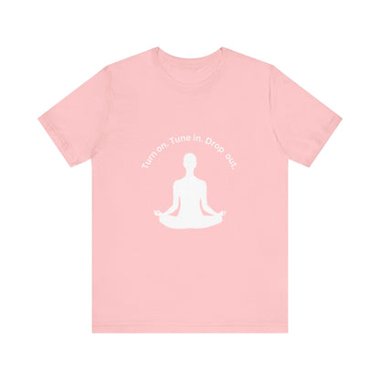 Turn On Tune in Drop Out - Meditator T-Shirt