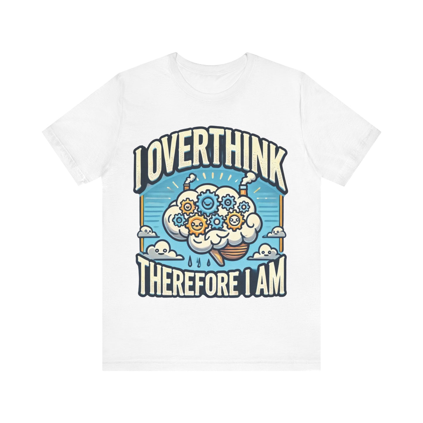 I Overthink Therefore I Am T-Shirt