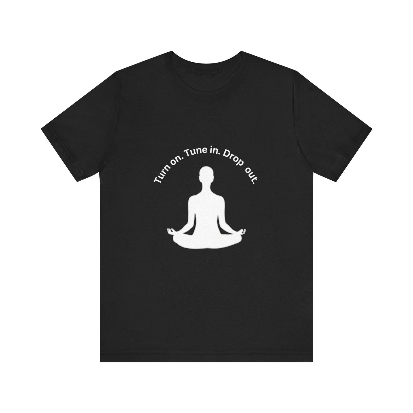 Turn On Tune in Drop Out - Meditator T-Shirt