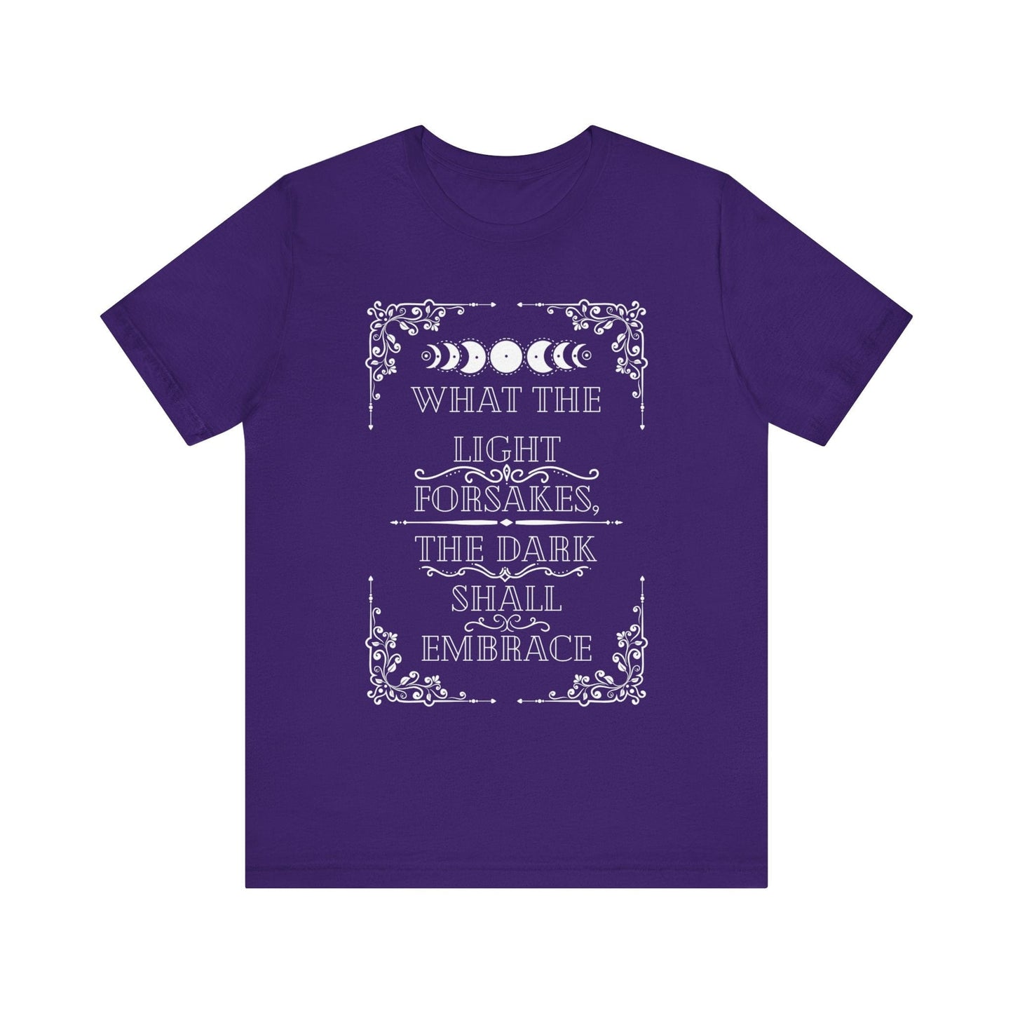 What The Light Forsakes, The Dark Shall Embrace T-Shirt