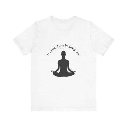 Turn On Tune in Drop Out - Meditator T-Shirt