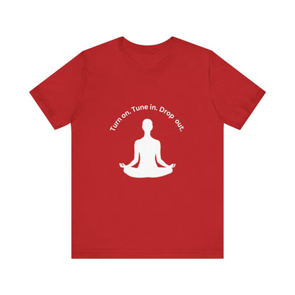 Turn On Tune in Drop Out - Meditator T-Shirt