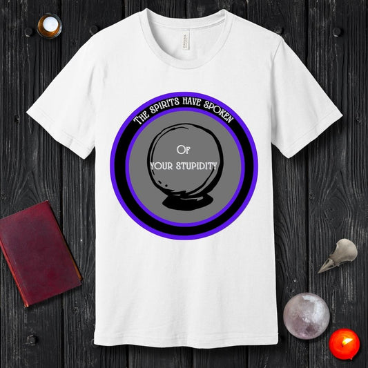 The Spirits Have Spoken T-Shirt