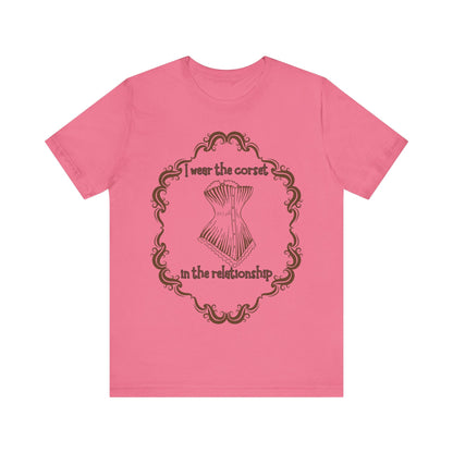 I Wear The Corset In The Relationship T-Shirt