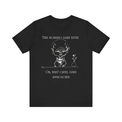 Oh, What Cruel Dawn Approaches T-Shirt