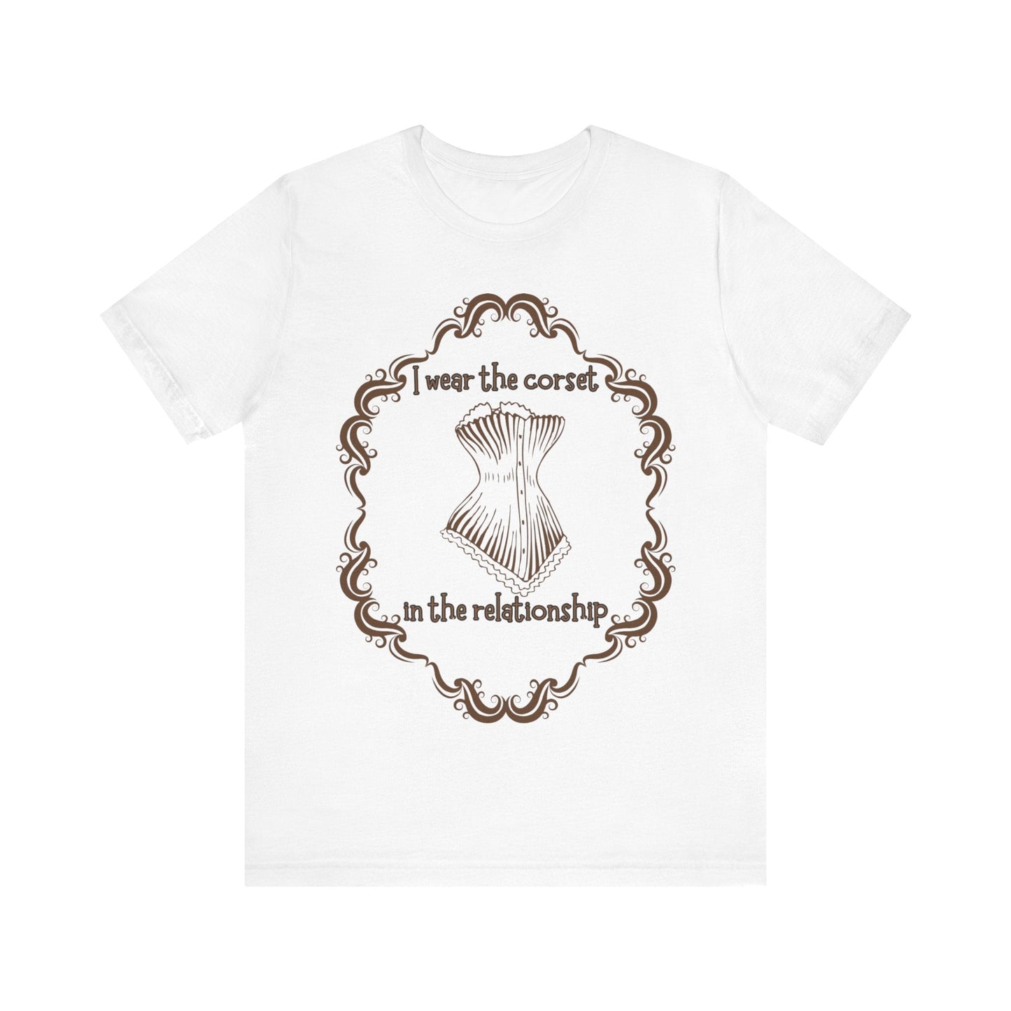 I Wear The Corset In The Relationship T-Shirt