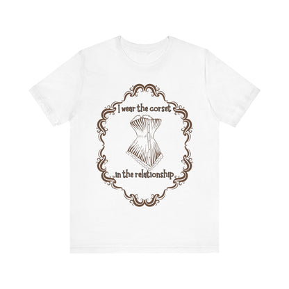 I Wear The Corset In The Relationship T-Shirt